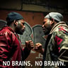 No Brains, No Brawn