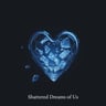 Shattered Dreams of Us