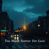 Too Much Sorrow For Love-1
