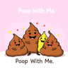 Poop With Me