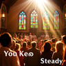 You Keep Me Steady