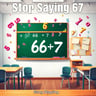 Stop Saying 67