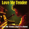 Love Me Tender (That's My Home)