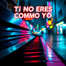 Tú No Eres Como Yo