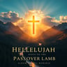 Hallelujah to the Passover Lamb