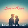Love Like a River