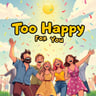 Too Happy For You