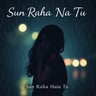 Sun Raha Hai Na Tu