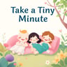 Take a Tiny Minute