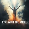 Rise With The Smoke