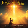 Jesus You Are My Deliverer