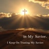 I Keep On Trusting in My Savior