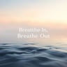 Breathe In, Breathe Out