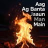 Aag Banta Jaaun Main