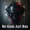 No Good Just Bad