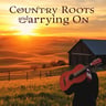 Country Roots and Carrying On