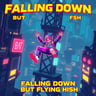 Falling Down But Flying High