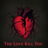 The Love Kill You