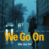 We Go On