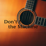 Don’t Feed the Machine