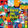 Here We Build