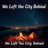 We Left the City Behind