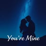 You're Mine