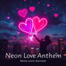 Neon Love Anthem