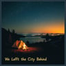 We Left the City Behind