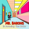 Mr. Barons Is Roaming The Halls