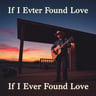 If I Ever Found Love
