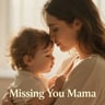 Missing You Mama