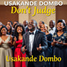 Usakande Dombo (Don't Judge)
