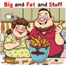 Big and Fat and Stuff