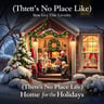(There's No Place Like) Home for the Holidays