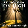 Lift Your Name On High