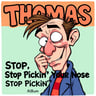 Thomas, Stop Pickin' Your Nose