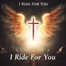 I Ride For You