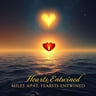 Miles Apart, Hearts Entwined