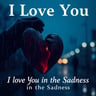 I Love You in the Sadness