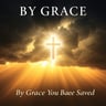 By Grace You Have Been Saved