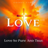Love So Pure And True
