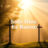 Solo Dios Es Bueno