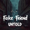 Fake Friend Untold