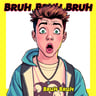 Bruh Bruh Bruh