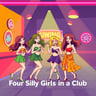Four Silly Girls in a Club