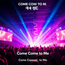 Come Come to Me