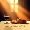 You Are the Bread of Life