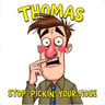 Thomas, Stop Pickin' Your Nose