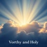 Worthy and Holy